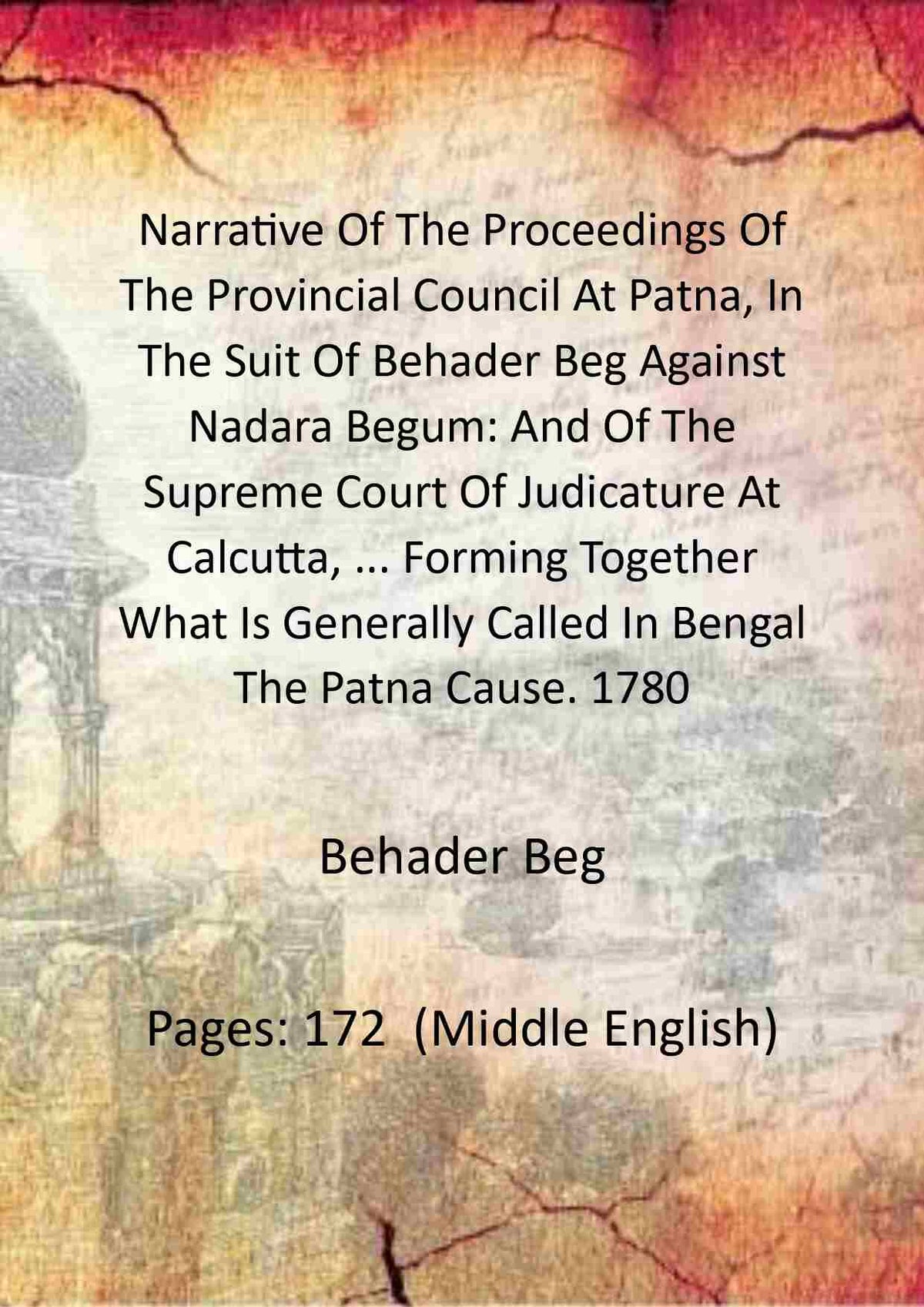 Narrative Of The Proceedings Of The Provincial Council At Patna, In The Suit Of Behader Beg Against Nadara - Gyan Books