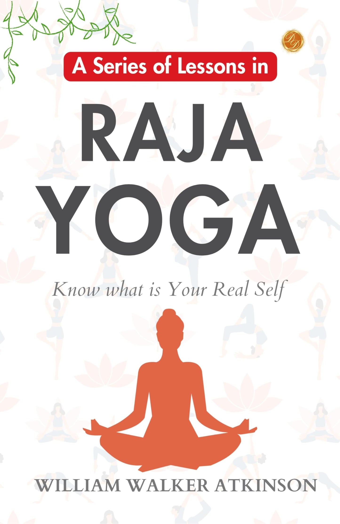 A Series Of Lessons In Raja Yoga: William Walker Atkinson'S Yogic Lessons