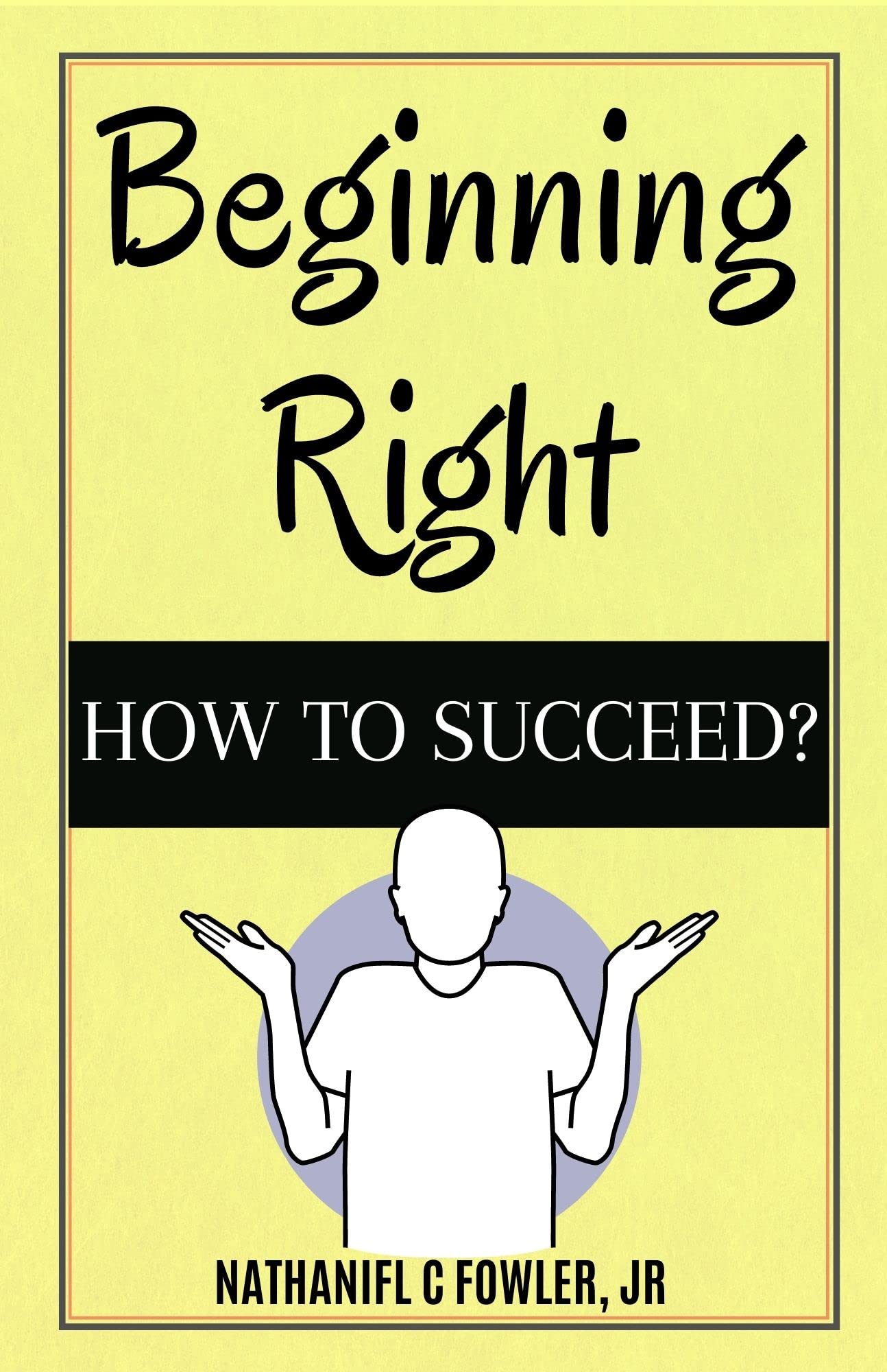 Beginning Right: How To Succeed