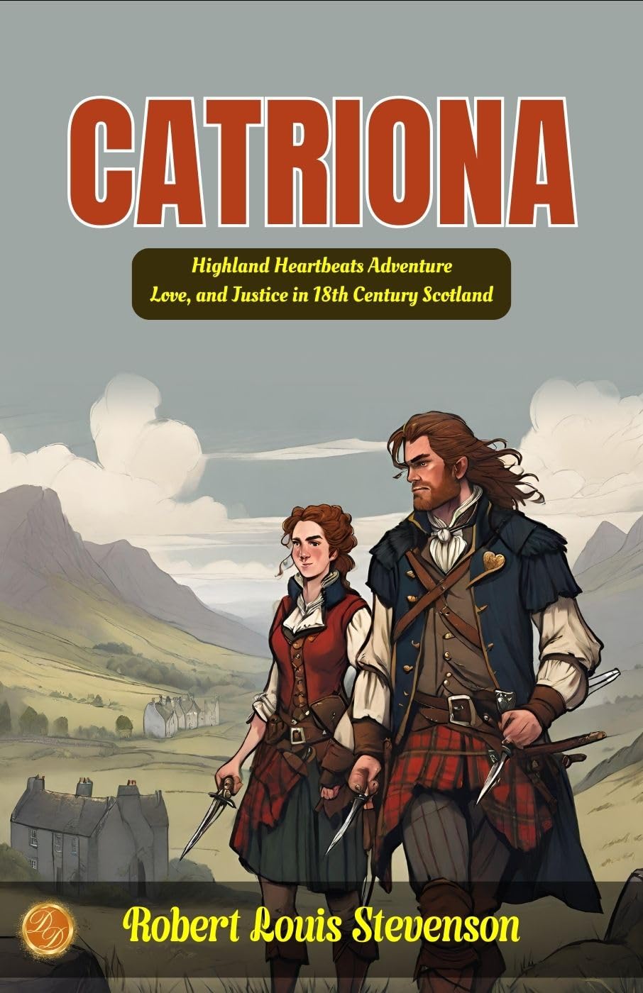 Catriona By Robert Louis Stevenson: Highland Heartbeats: Adventure, Love, And Justice In 18Th Century Scotland