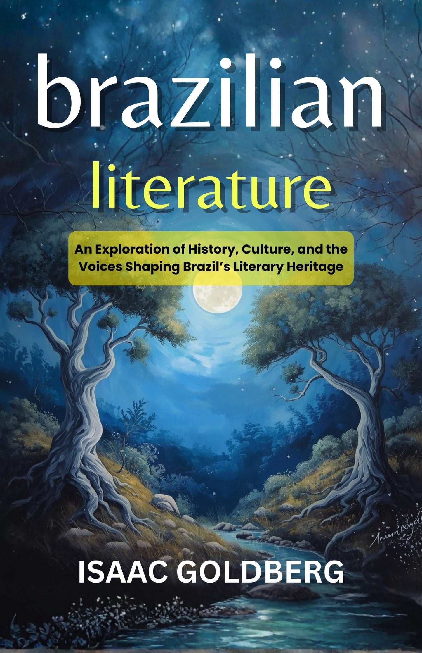 Brazilian Literature : An Exploration Of History, Culture, And The Voices Shaping Brazil’S Literary Heritage (Brazilian Literature Studies)