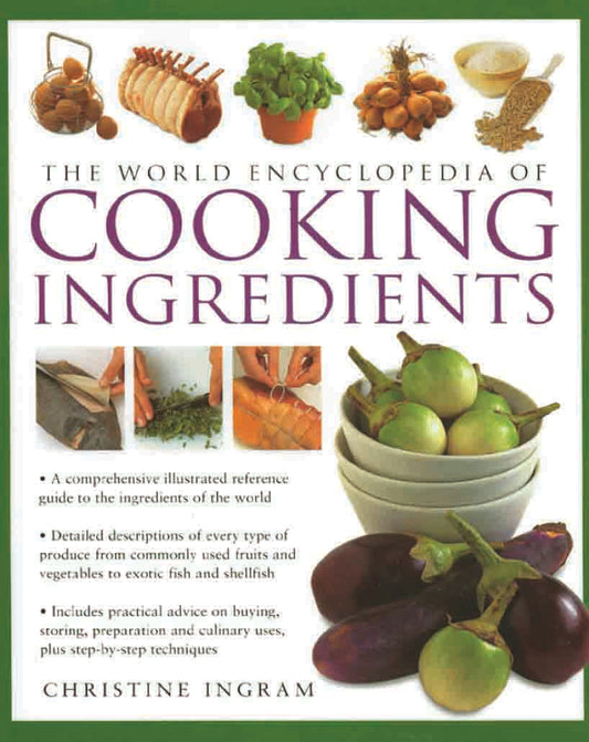 The World Encyclopedia of Cooking Ingredients by Christine Ingram - Om Books