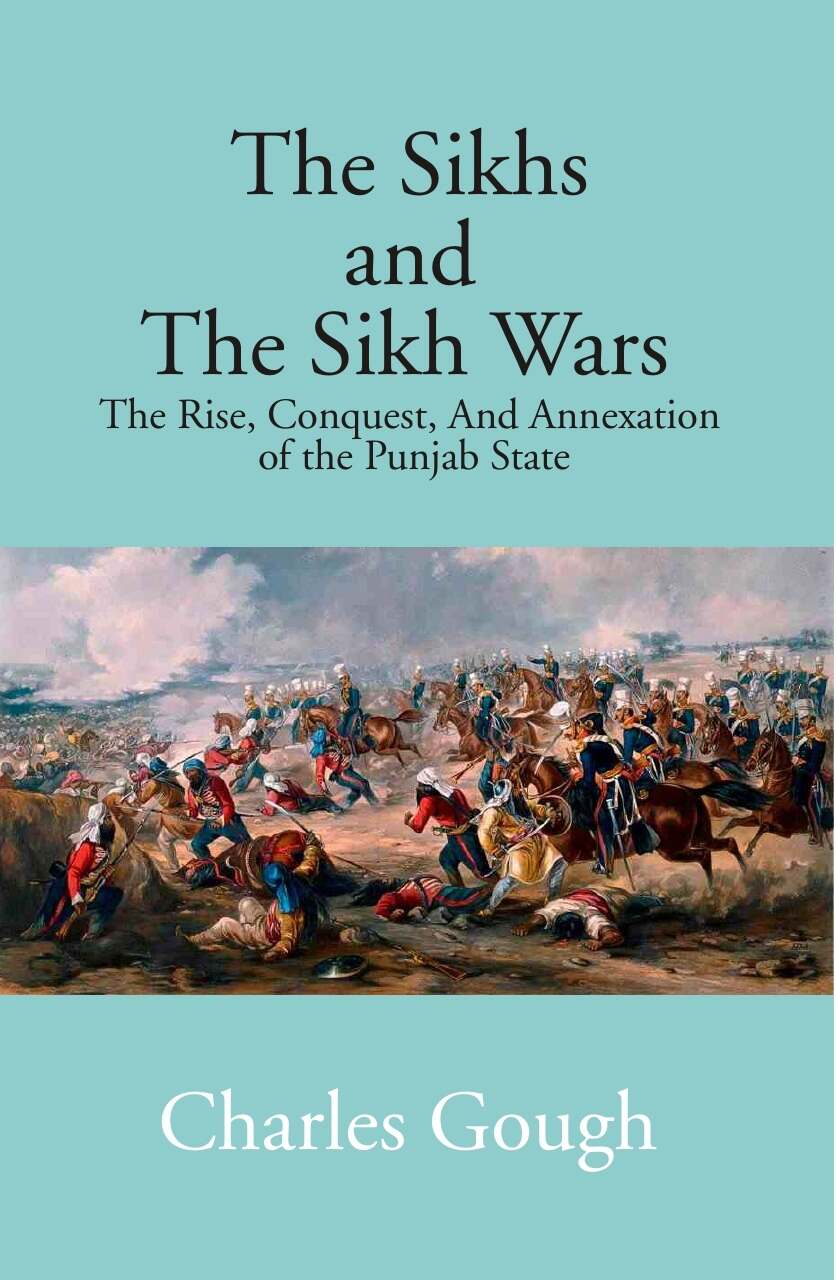 The Sikhs and the Sikh Wars: the Rise, Conquest Nad Annexation of the Punjab State - Gyan Books - Swadesiicart