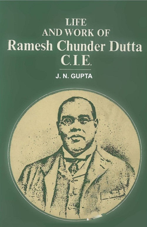 Life and Work of Ramesh Chunder Dutta C.I.E. - Gyan Books