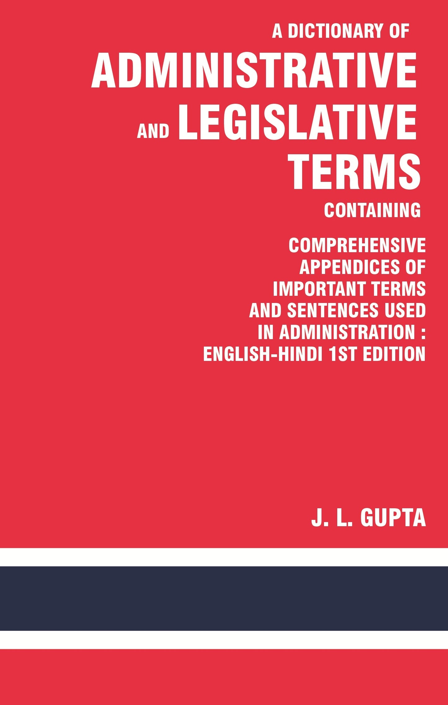 A Dictionary of Administrative and Legislative Terms Containing Comprehensive Appendices of Important Terms and Sentences Used in Administration : English-Hindi 1St Edition - Gyan Books - Swadesiicart