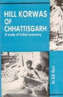 Hill Korwas of Chhattisgarh: a Study of Tribal Economy - Gyan Books