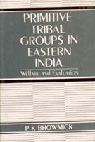Primitive Tribal Groups in Eastern India: Welfare and Evaluation - Gyan Books