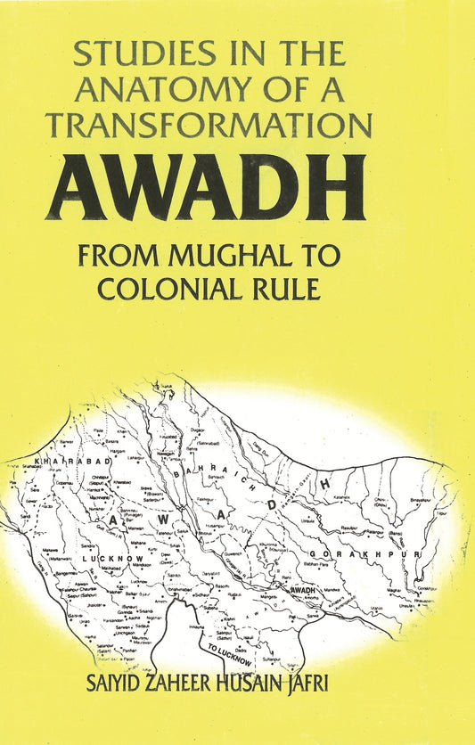 Studies in the Anatomy of a Transformation Awadh From Mughal to Colonial Rule - Gyan Books - Swadesiicart