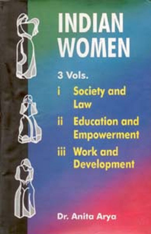 Indian Women: Society and Law, Educational and Empowerment, Work and Development 3 Vols. Set - Gyan Books