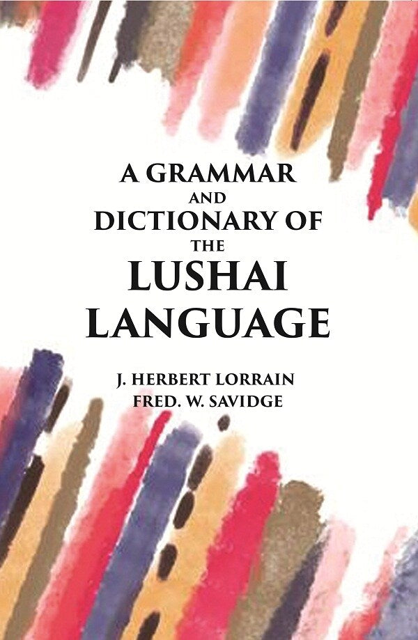 A Grammar and Dictionary of The Lushai Language: (Dulien Dialect) - Gyan Books