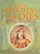 Royal Mughal Ladies: and Their Contribution - Gyan Books - Swadesiicart