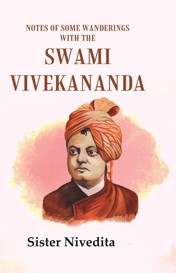 Notes of Some Wanderings with the Swami Vivekananda - Gyan Books