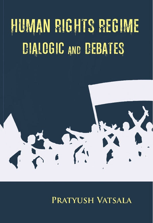 Human Rights Regime Dialogic and Debates - Gyan Books