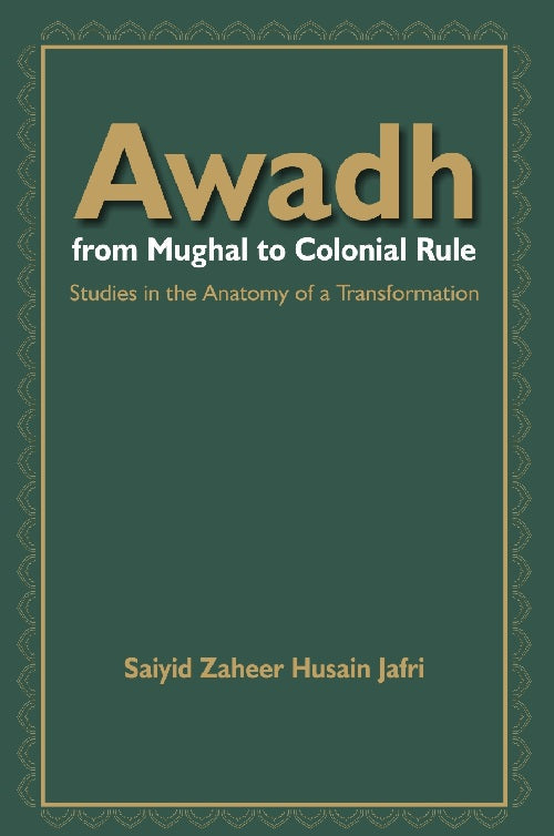 Awadh From Mughal to Colonial Rule : Studies in the Anatomy of a Transformation - Gyan Books - Swadesiicart