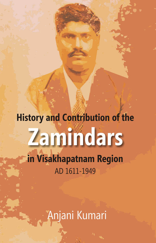 History and Contribution of the Zamindars in Visakhapatnam Region Ad 1611-1949 - Gyan Books