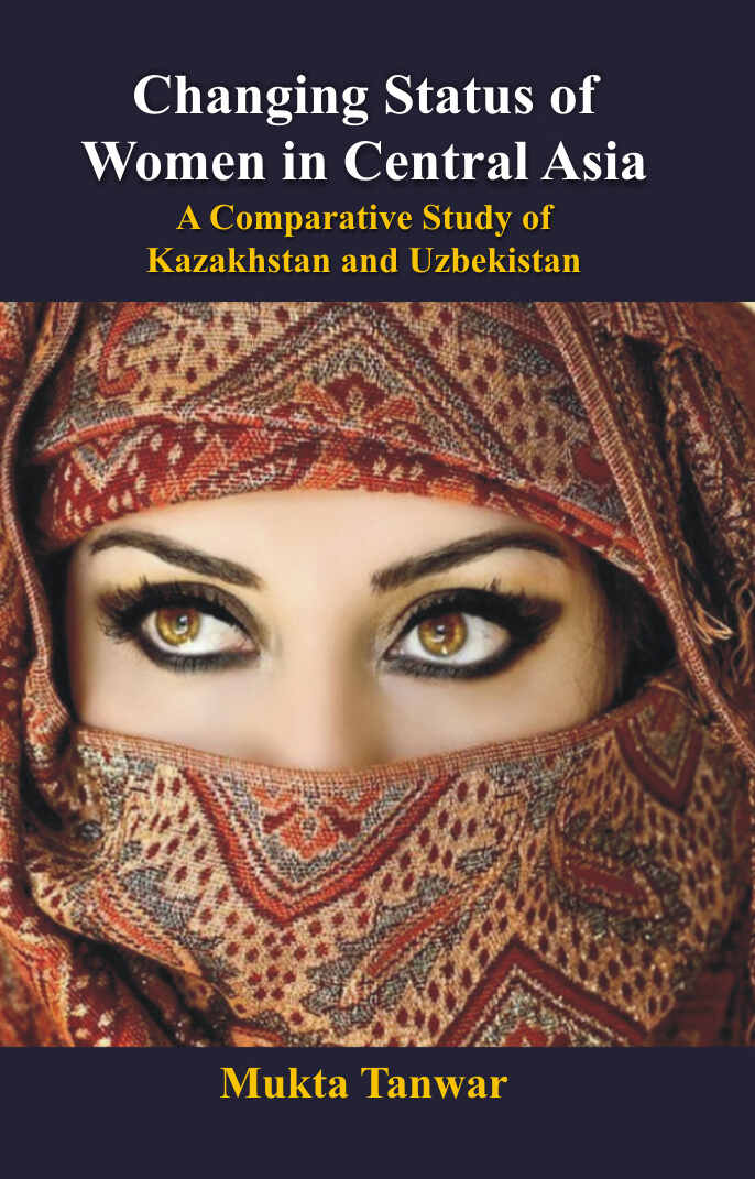 Changing Status of Women in Central Asia : a Comparative Study of Kazakhstan and Uzbekistan - Gyan Books - Swadesiicart
