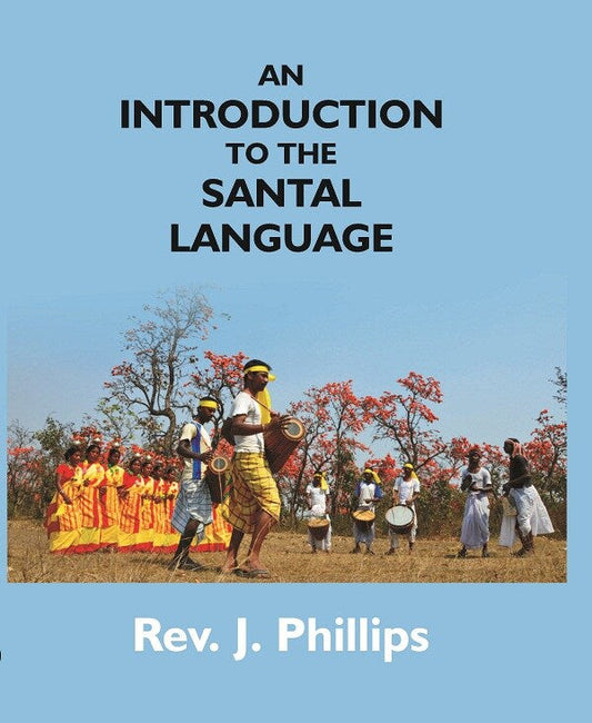 An Introduction to the Santal Language; Consisting of a Grammar Reading Lessons and a Vocabulary - Gyan Books