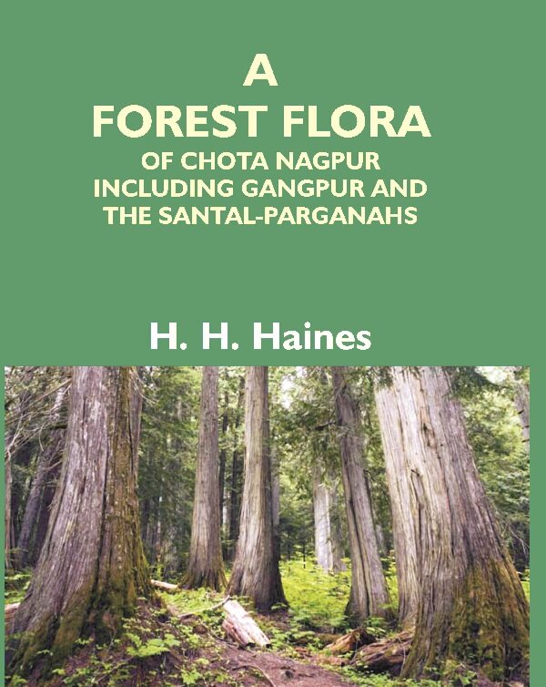 A Forest Flora Of Chota Nagpur Including Gangpur And The Santal-Parganahs : A Description Of All The - Gyan Books - Swadesiicart