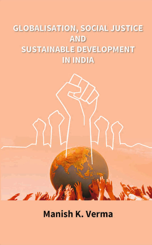 Globalisation, Social Justice and Sustainable Development in India - Gyan Books