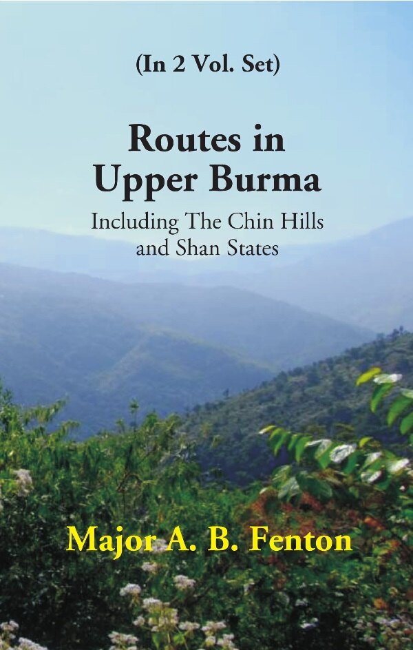 Routes in Upper Burma: Including the Chin Hills and Shan States 2 Vols. Set - Gyan Books - Swadesiicart