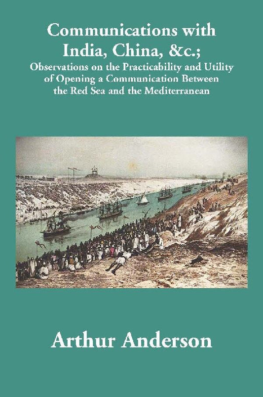 Communications With India, China, &C.; Observations On The Practicability And Utility Of Opening A - Gyan Books - Swadesiicart