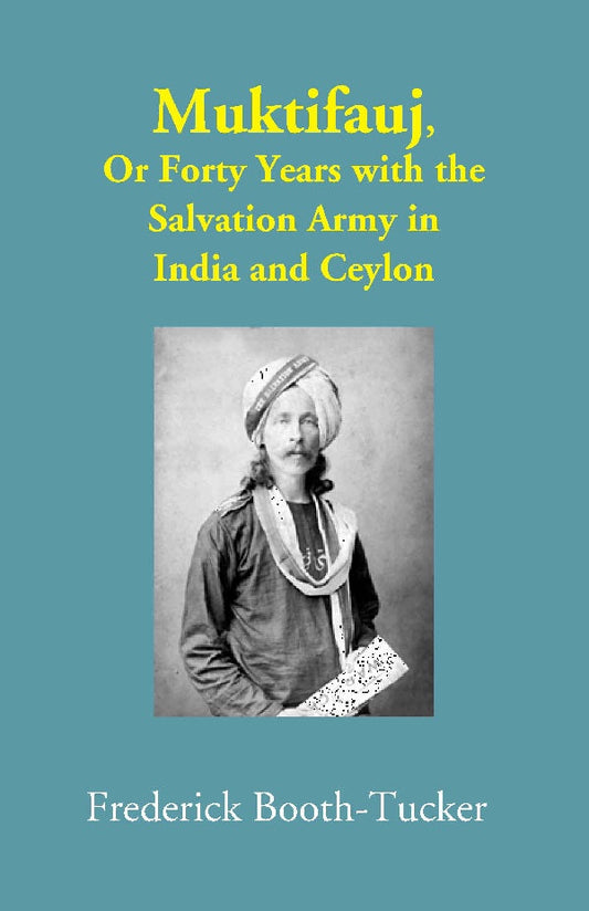 Muktifauj: Or Forty Years with the Salvation Army in India and Ceylon - Gyan Books