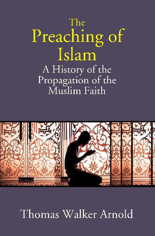 The Preaching of Islam: A History of the Propagation of the Muslim Faith - Gyan Books