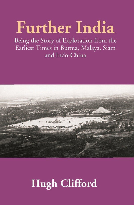 Further India: Being the Story of Exploration from the Earliest Times in Burma, Malaya, Siam and Indo-China - Gyan Books - Swadesiicart