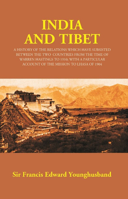 India And Tibet: A History Of The Relations Which Have Subsisted Between The Two Countries 1910 1904 - Gyan Books