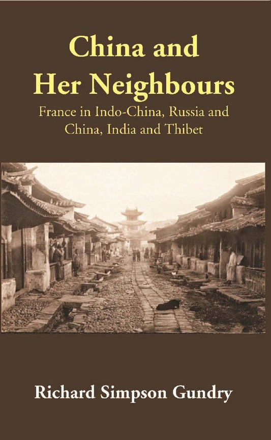 China and Her Neighbours: France in Indo-China, Russia and China, India and Thibet - Gyan Books