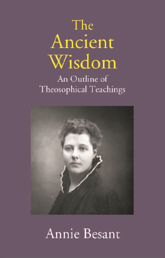 The Ancient Wisdom: An Outline of Theosophical Teachings - Gyan Books