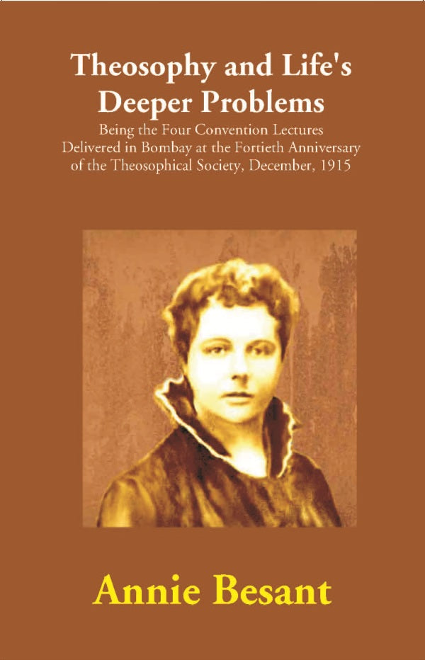 Theosophy And Life'S Deeper Problems : Being The Four Convention Lectures Delivered In Bombay At The 1915 - Gyan Books - Swadesiicart