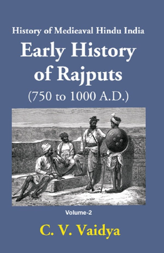History of Medieaval Hindu India: Early History of Rajputs (750 to 1000 A.D.) 2nd - Gyan Books