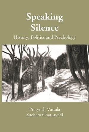 Speaking Silence: History, Politics and Psychology (A Book on Proceedings of the UGC Sponsored National Seminar) - Gyan Books - Swadesiicart