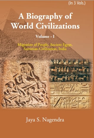 A Biography of World Civilizations: Migration of People, Ancient Egypt, Sumerial Education, India Vol. 1st - Gyan Books
