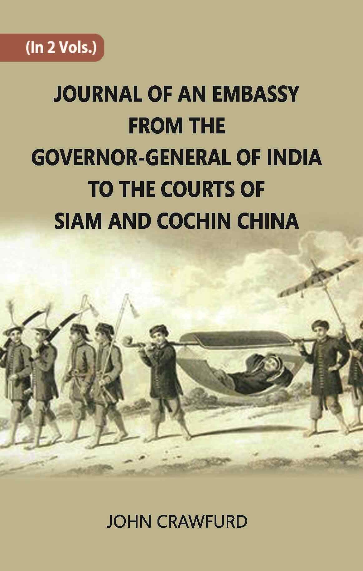 Journal Of An Embassy From The Governor-General Of India To The Courts Of Siam And Cochin China Vol. 1st - Gyan Books