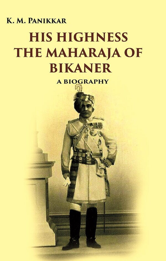 His Highness the Maharaja of Bikaner: A Biography - Gyan Books - Swadesiicart