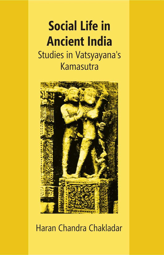 Social Life In Ancient India: Studies In Vatsyayana’s Kamasutra - Gyan Books