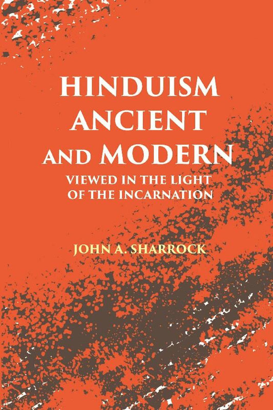 Hinduism Ancient and Modern: Viewed in The Light of The Incarnation - Gyan Books