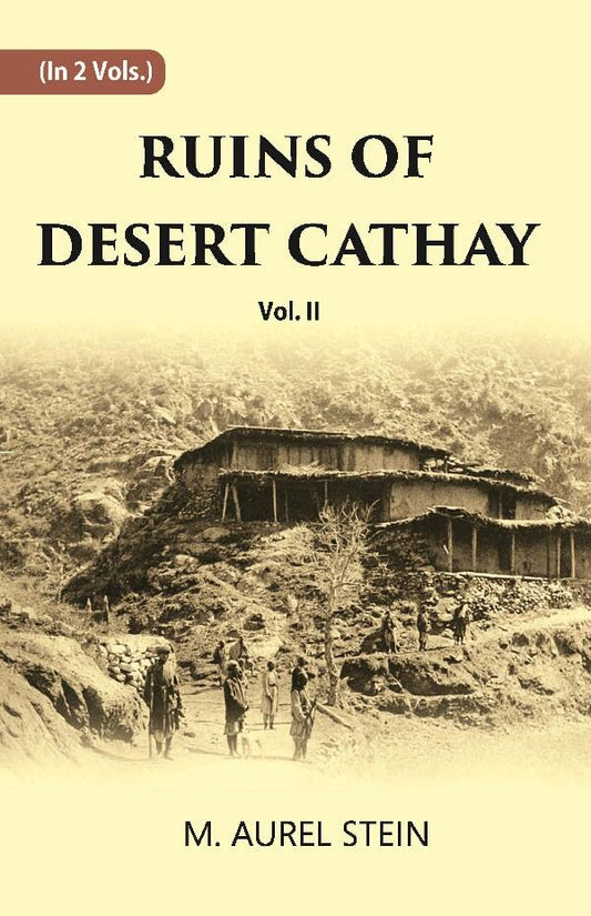 Ruins Of Desert Cathay: Personal Narrative of Explorations in Central Asia and Western Most China Vol. 2nd - Gyan Books