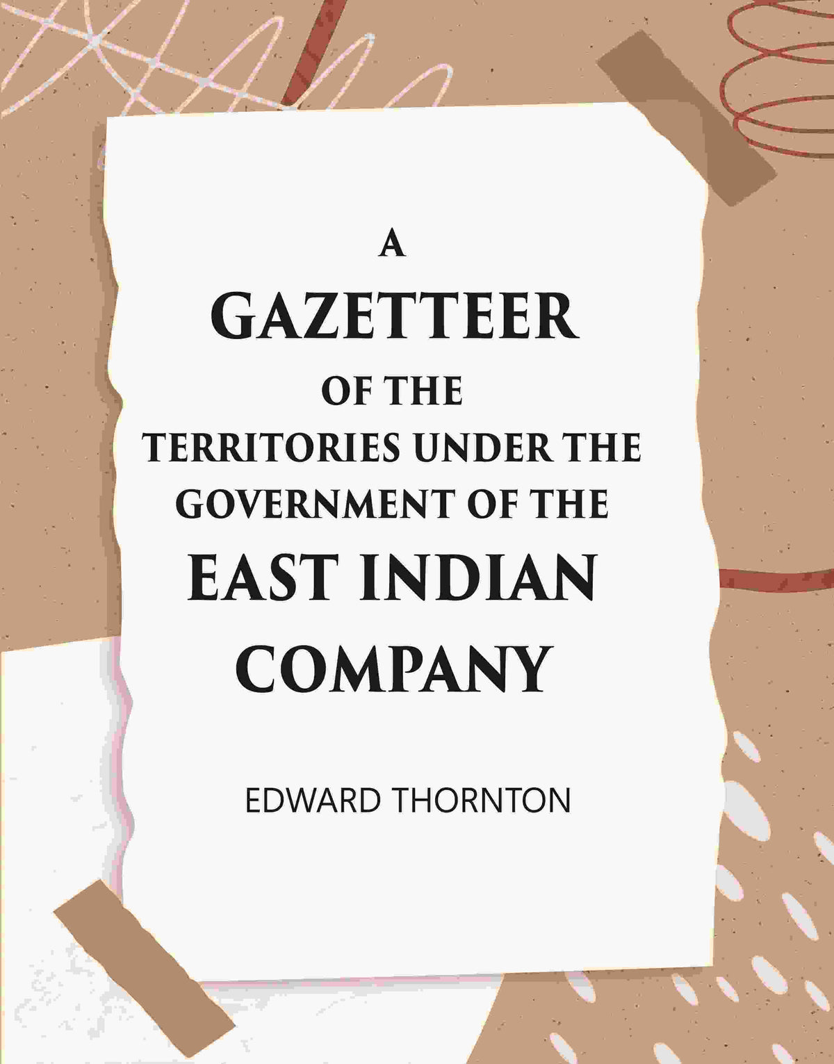 A Gazetter Of The Territories Under The Government Of The East-India Comp Any, And Of The Native States On The Continent Of India - Gyan Books