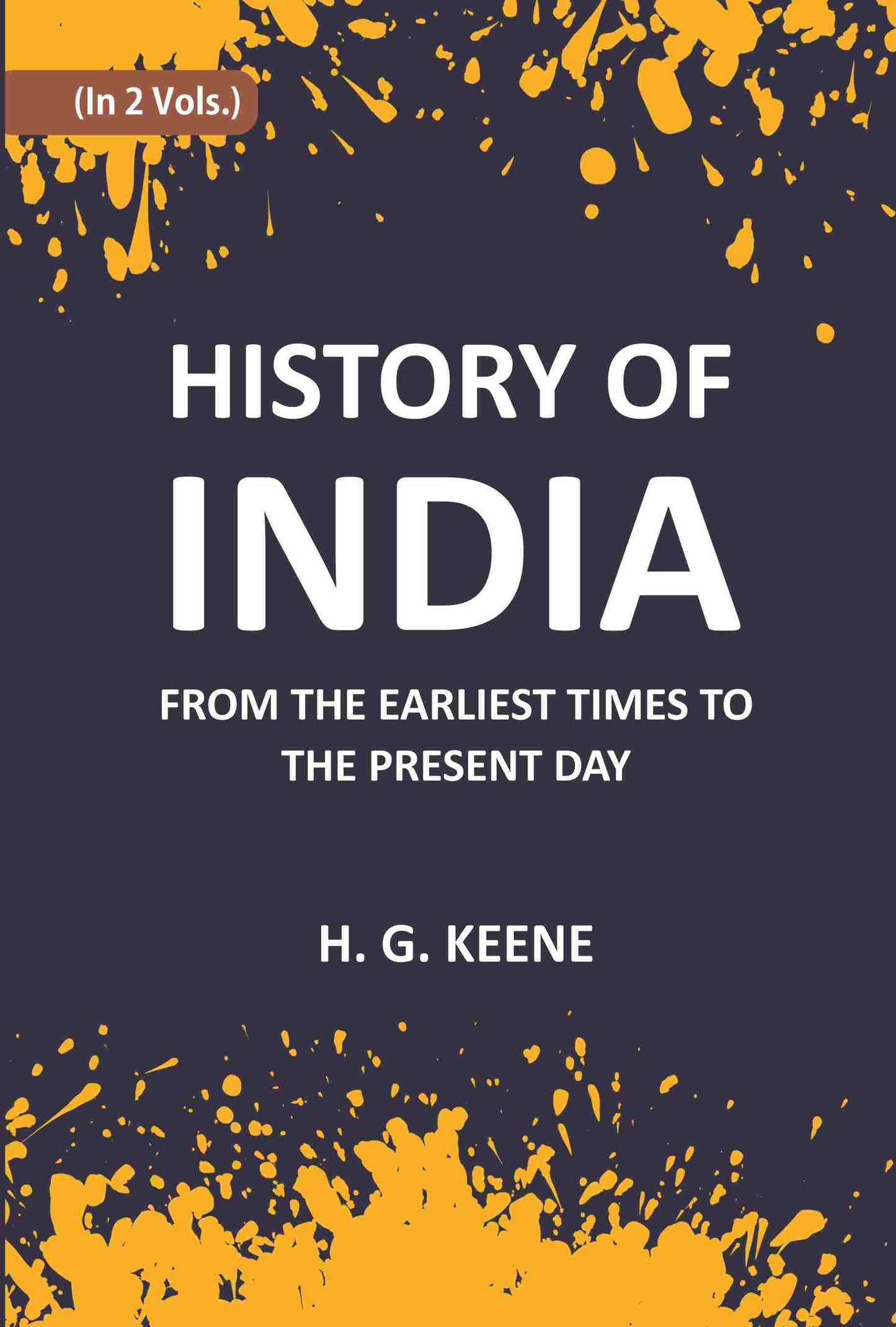History Of India: From The Earliest Times To The Present Day For The Use Of Students And Colleges Vol. 1st - Gyan Books - Swadesiicart