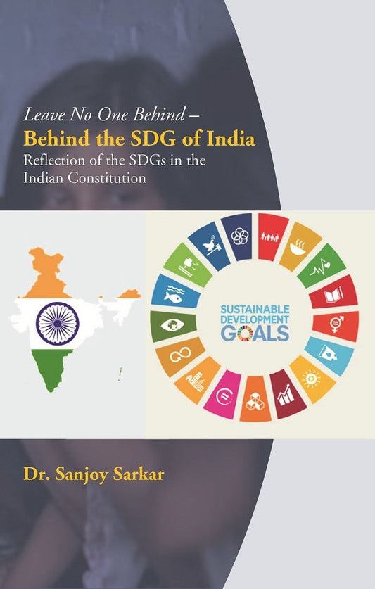 Leave No One Behind – Behind the SDG of India: Reflection of the SDGs in the Indian Constitution - Gyan Books