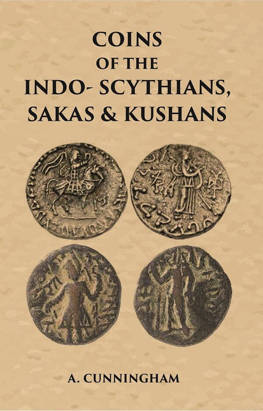 COINS OF THE INDO-SCYTHIANS, SAKAS & KUSHANS - Gyan Books