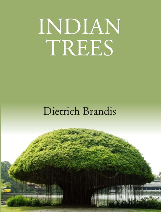 Indian Trees: An Account Of Trees, Shrubs, Woody Climbers, Bamboos And Palms Indigenous Or Commonly - Gyan Books
