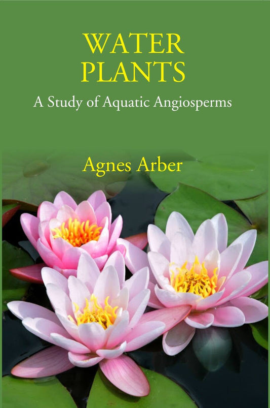 Water Plants: A Study Of Aquatic Angiosperms - Gyan Books
