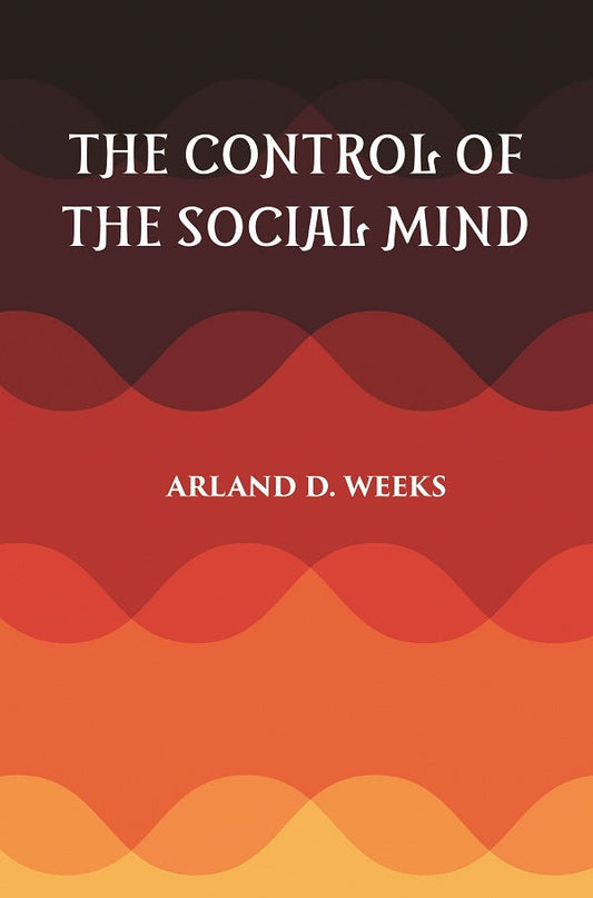 THE CONTROL OF THE SOCIAL MIND: PSYCHOLOGY OF ECONOMIC AND POLITICAL RELATIONS - Gyan Books