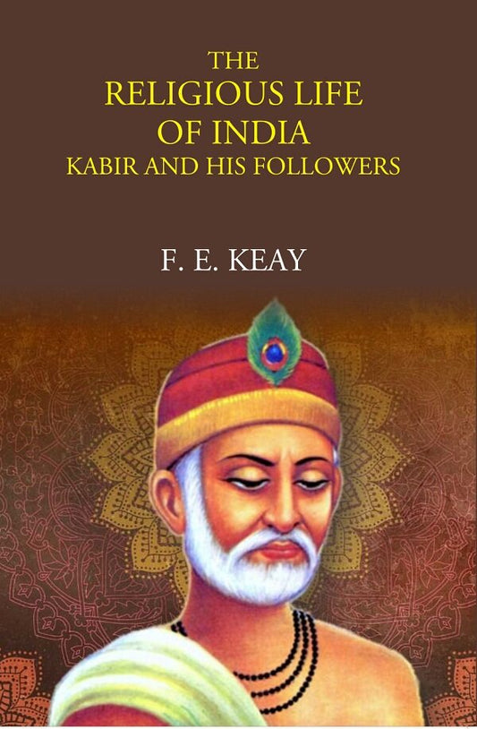 The Religious Life Of India: Kabir And His Followers - Gyan Books