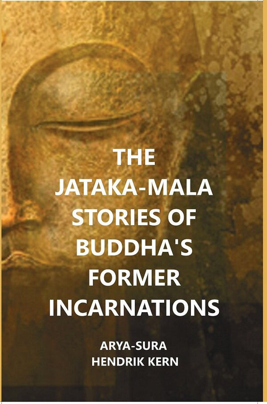 The Jataka-Mala Stories of Buddha's Former Incarnations - Gyan Books