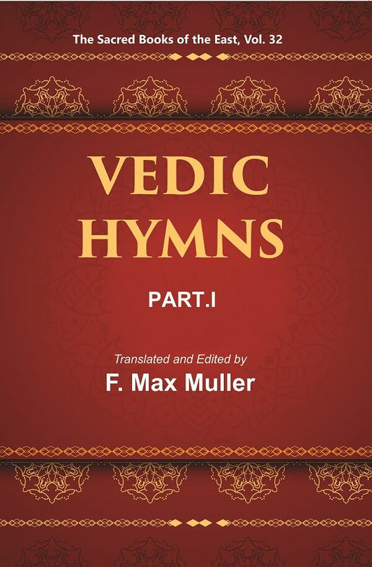 The Sacred Books of the East (VEDIC HYMNS, PART-I: HYMNS TO THE MARUTS, RUDRA, VAYU, AND VATA) 32nd - Gyan Books